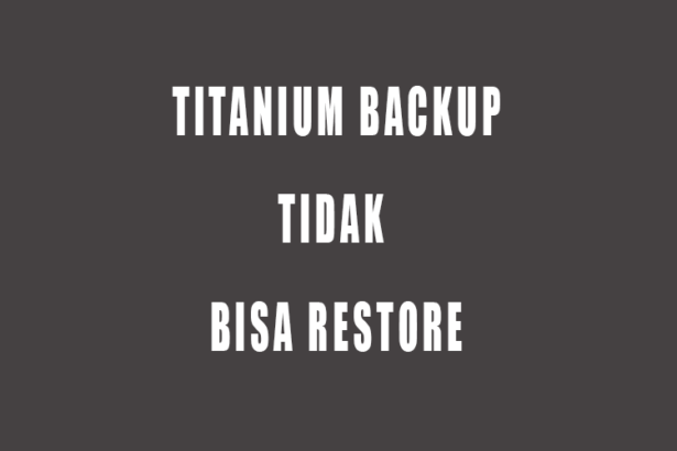 Titanium Backup tidak Bisa Restore