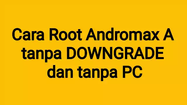 root andromax a tanpa downgrade